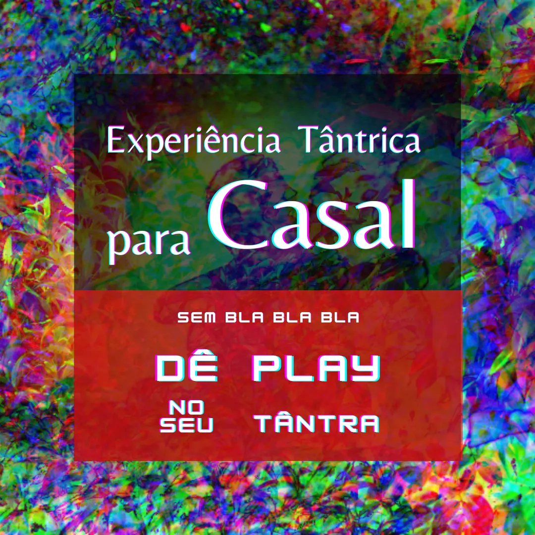 Experiência Tântrica Guiada para Casal - Não é um curso é dar Play e Tântra