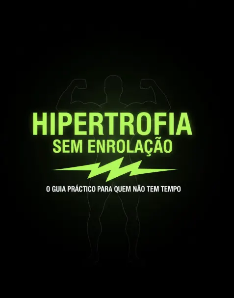 Hipertrofia Sem Enrolação: O Guia Prático para Quem Não Tem Tempo