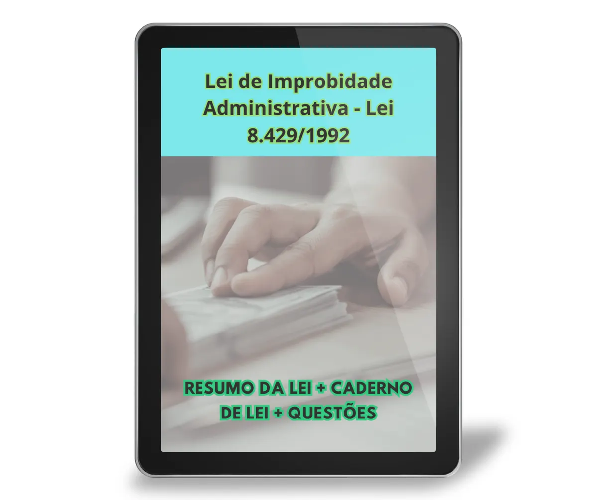 RESUMO DA LEI 8.429/1992 (IMPROBIDADE ADMINISTRATIVA + CADERNO DE LEI + 20 QUESTÕES INÉDITAS + 10 MAPAS MENTAIS BÔNUS