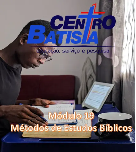 FORMAÇÃO BÍBLICA E MINISTERIAL: MÓDULO 19- MÉTODOS DE ESTUDOS BÍBLICOS