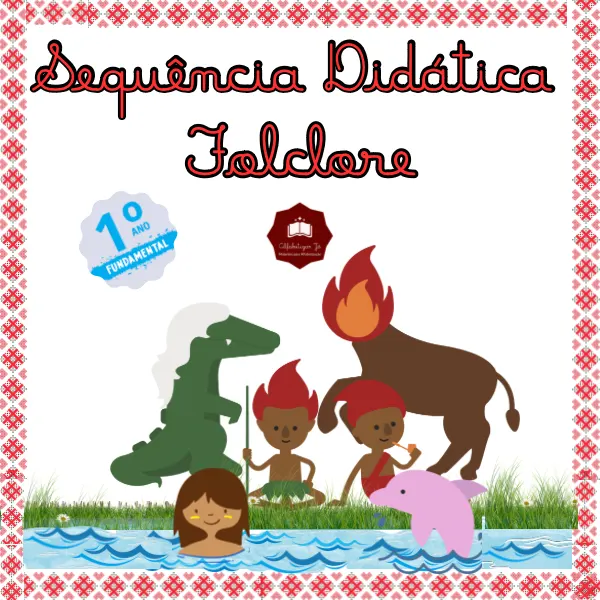 SEQUÊNCIA DIDÁTICA-FOLCLORE- 1o ANO ENSINO FUNDAMENTAL