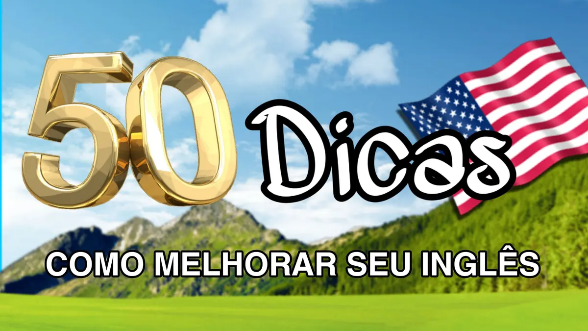 50 dicas para melhorar o seu inglês rapidamente