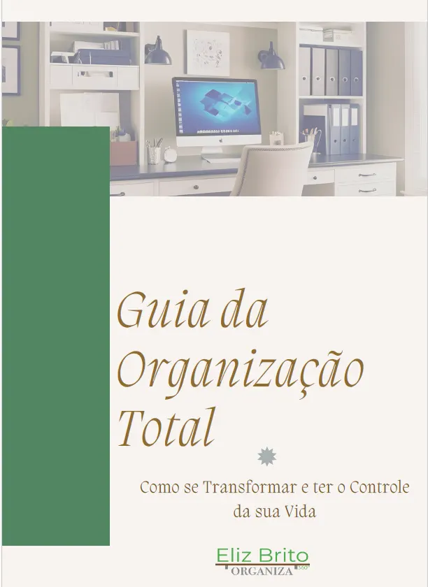Guia da Organização Total: Como se Transformar e ter o Controle da sua Vida