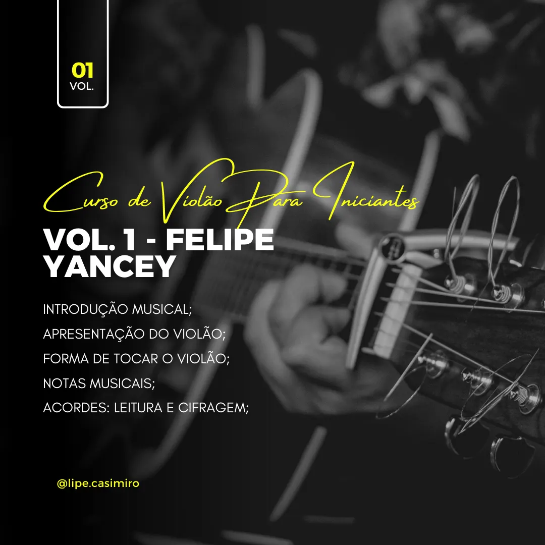 Curso de Violão Para Iniciantes - Vol. 1 - Felipe Yancey