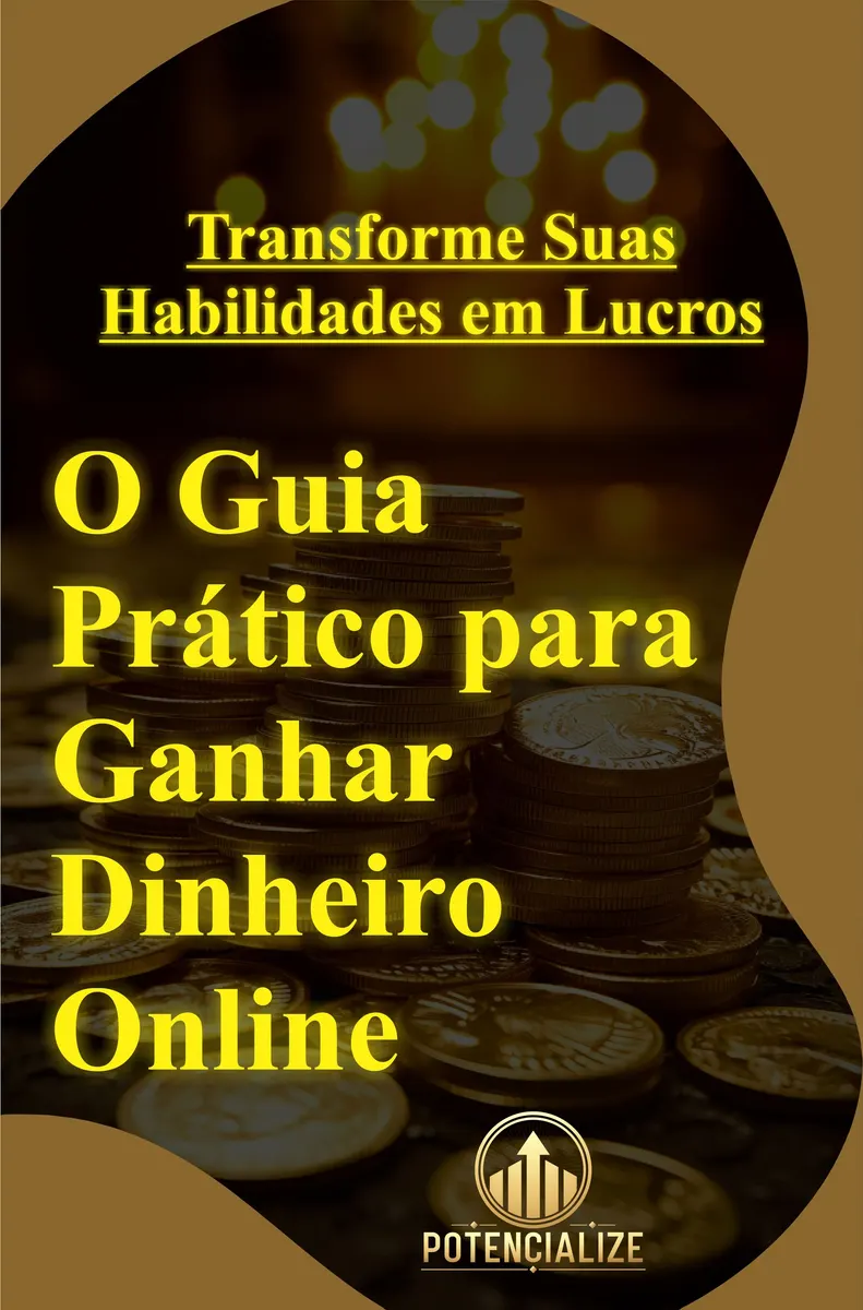 Transforme Suas Habilidades em Lucros: O Guia Prático para Ganhar Dinheiro Online
