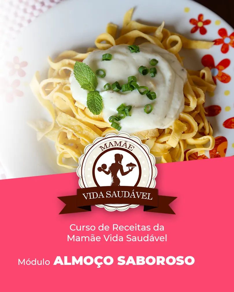 Curso de Receitas Mamãe Vida Saudável - módulo Almoço Saboroso