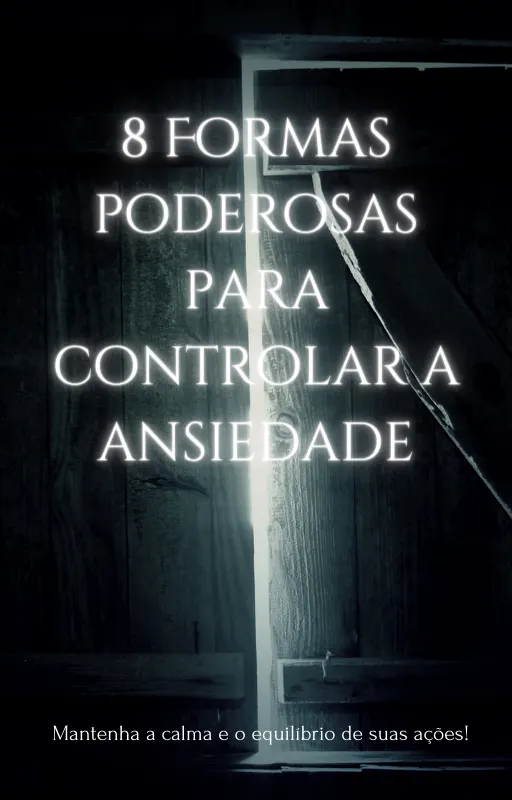 8 Poderosas formas de controlar a ansiedade