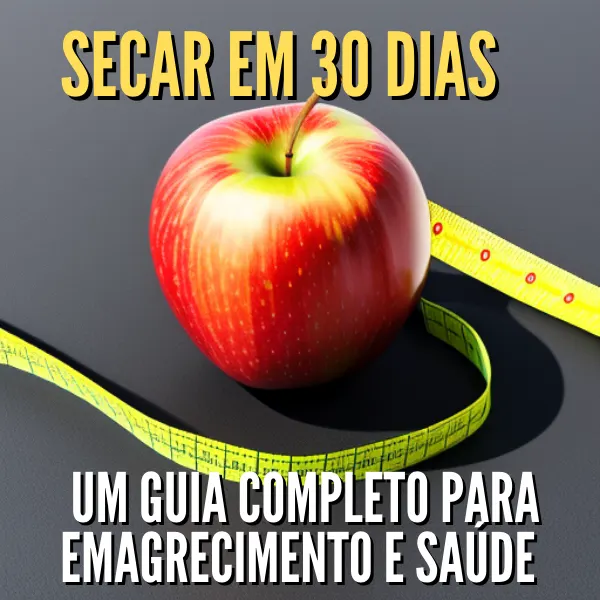 Secar em 30 dias Um Guia Completo para Emagrecimento e Saúde