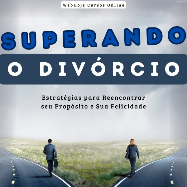 Superando o Divórcio – Estratégias para Reencontrar seu Propósito e Sua Felicidade