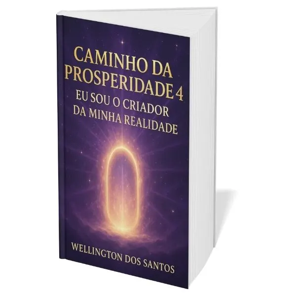 CAMINHO DA PROSPERIDADE 4 - Eu Sou o Criador da Minha Realidade.