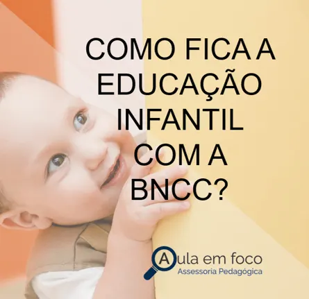 Como fica a Educação Infantil com a BNCC - Sugestões de aulas