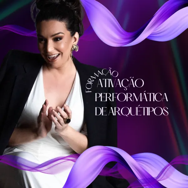 FORMAÇÃO: ATIVAÇÃO PERFORMÁTICA DE ARQUÉTIPOS