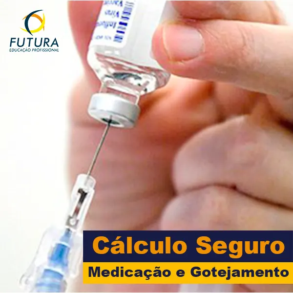 Cálculo Seguro para Medicação e Gotejamento - Aprenda a manipular de forma correta a medicação de pacientes