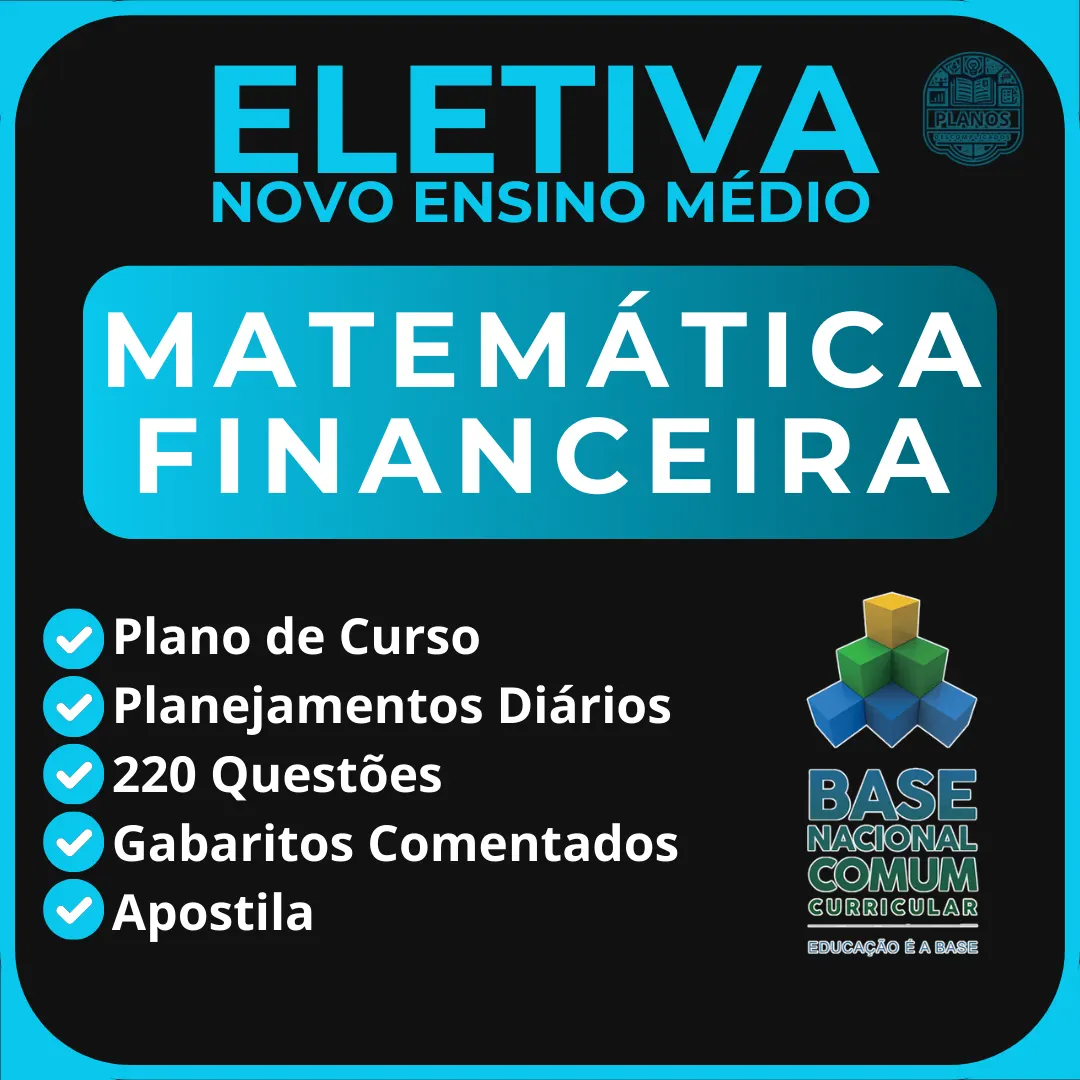 Matemática Financeira - Eletivas do Novo Ensino Médio - Planejamentos e Atividades