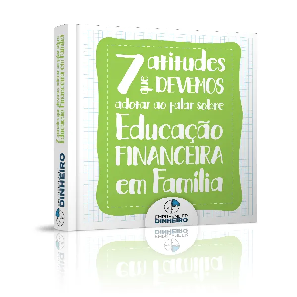 E-BOOK: 7 Atitudes que Devemos Adotar para Falar Sobre Educação Financeira em Família