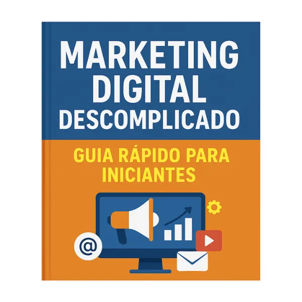 MARKETING DIGITAL DESCOMPLICADO: GUIA RÁPIDO PARA INICIANTES
