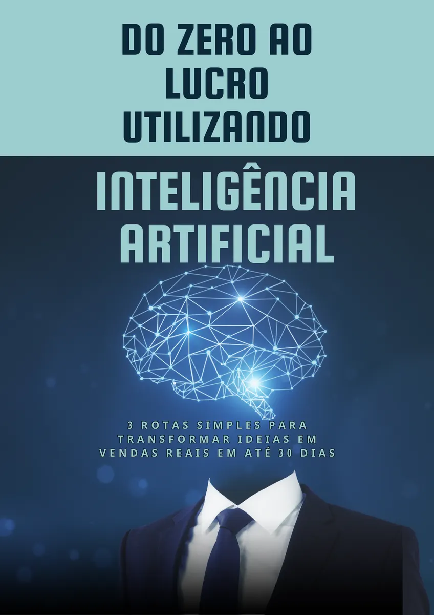 Do Zero ao Lucro com IA - 3 Rotas Simples para Transformar Ideias em Vendas em até 30 Dias