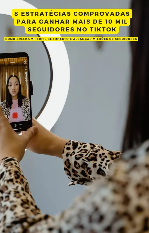 8 estratégias comprovadas para ganhar mais de 10 mil seguidores no TikTok
