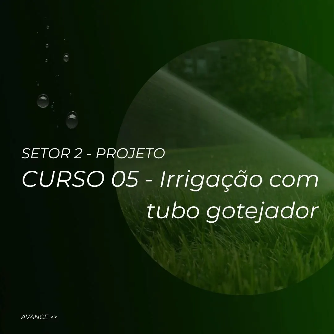 CURSO 05 – Projeto de irrigação com tubo gotejador
