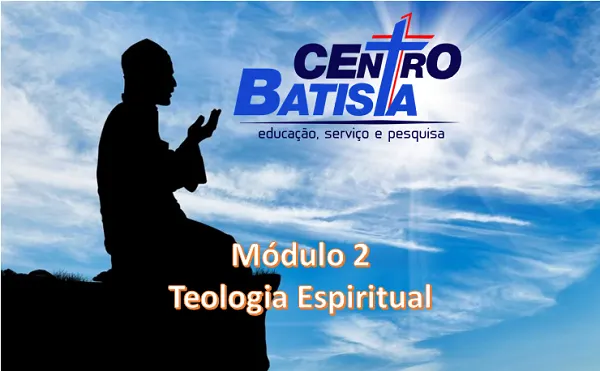 FORMAÇÃO BÍBLICA E MINISTERIAL : MÓDULO 2 - TEOLOGIA ESPIRITUAL