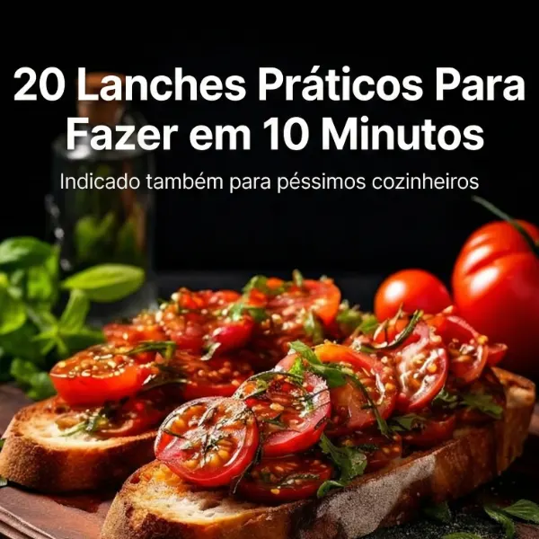 20 lanches práticos para fazer em 10 minutos