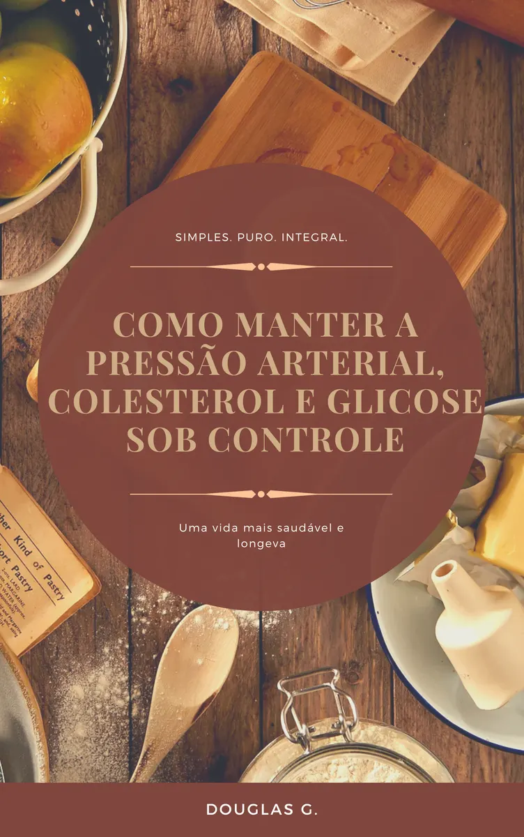 Como Manter a Pressão Arterial, Colesterol e Glicose Sob Controle