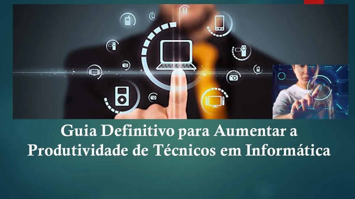 Guia Definitivo para Aumentar a Produtividade de Técnicos em Informática