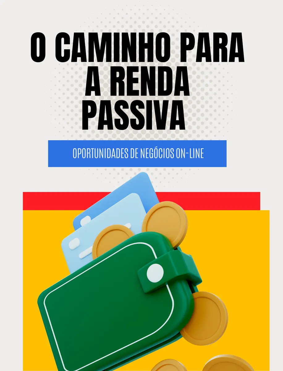 O caminho para a renda passiva: Um guia abrangente para a criação de múltiplas fontes de renda passiva com oportunidades de negócios on-line