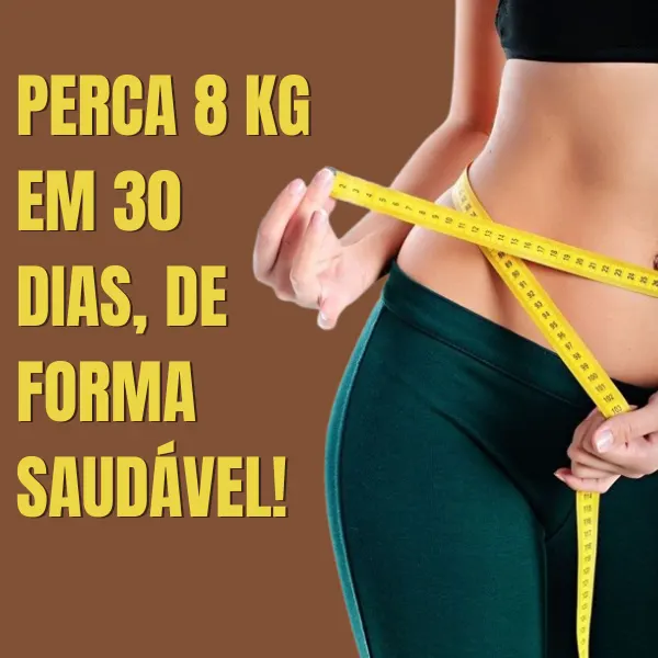 🔥 Emagreça até 8kg em 30 dias de forma 100% natural e sem passar fome 🔥