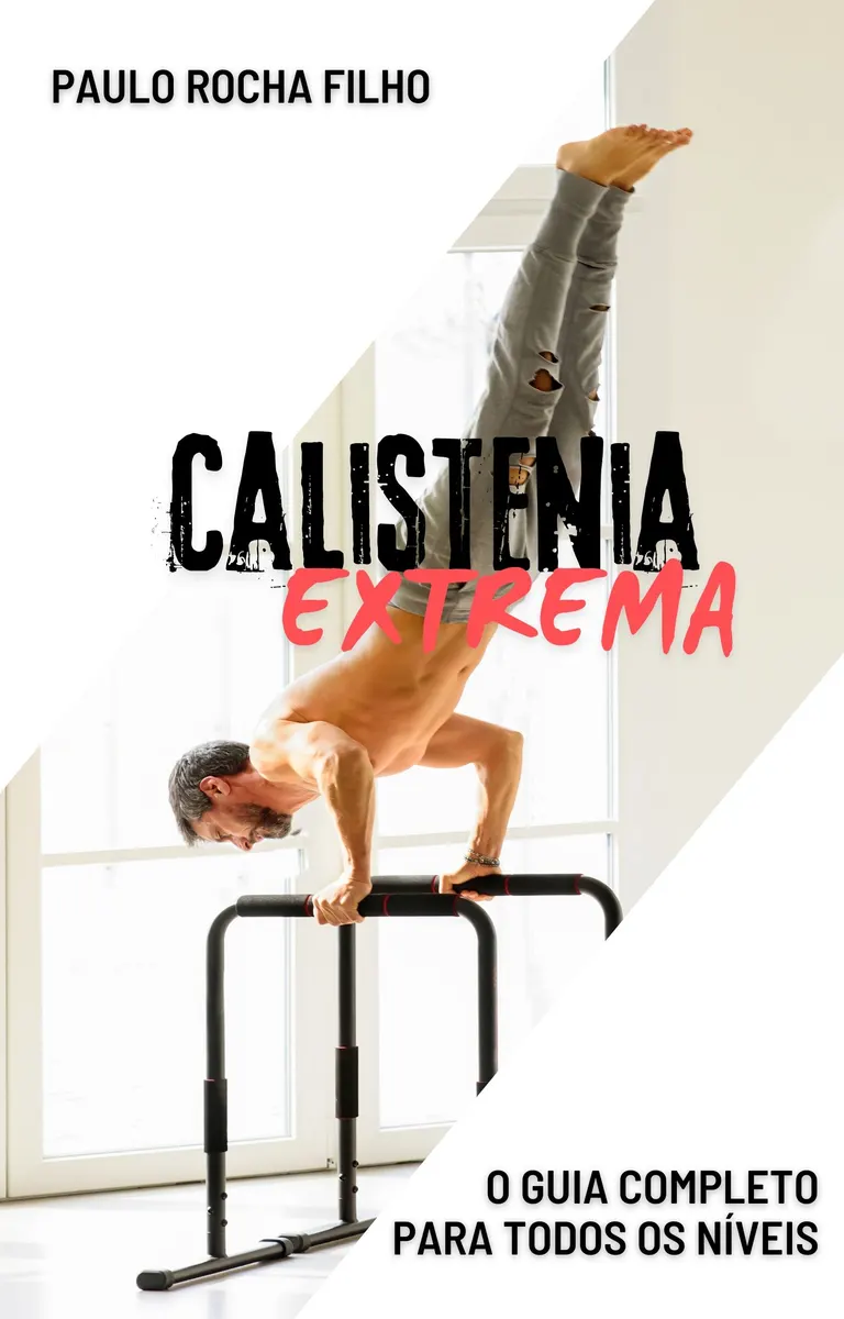 Calistenia Extrema: O Guia Completo Para Todos os Níveis