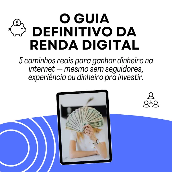 O Guia Definitivo da Renda Digital - 5 caminhos reais para ganhar dinheiro na internet — mesmo sem seguidores, experiência ou dinheiro pra investir.