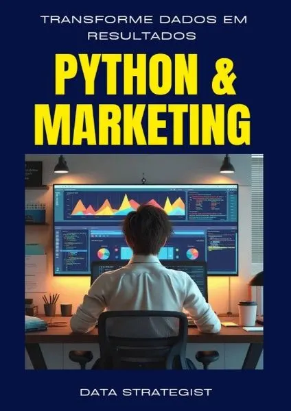 PYTHON E MARKETING - Transforme Dados em Resultados
