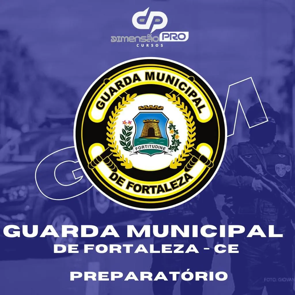Curso Preparatório para o Concurso da Guarda Civil Municipal de Fortaleza-CE (GCM Fortaleza-CE)