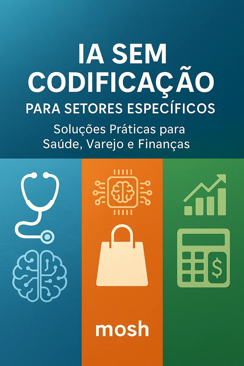 IA Sem Codificação para Setores Específicos: Soluções Práticas para Saúde, Varejo e Finanças