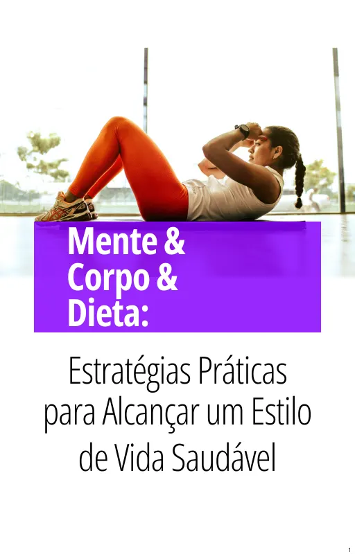 Mente & Corpo & Dieta: Estratégias Práticas para Alcançar um Estilo de Vida Saudável