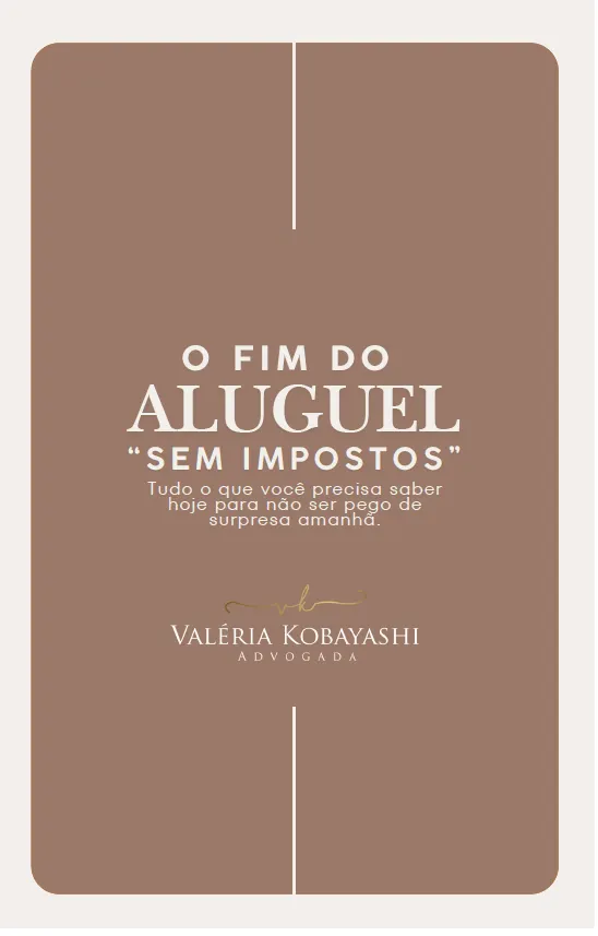 O FIM DO ALUGUEL “SEM  IMPOSTOS” - Guia Prático para Proprietários, Investidores e Imobiliárias se Prepararem para a Reforma Tributária