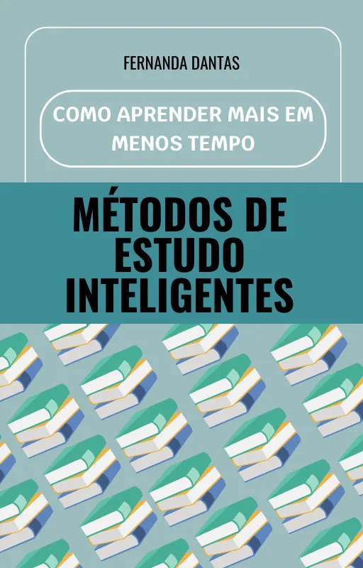 Métodos de Estudo Inteligentes: Como Aprender Mais em Menos Tempo