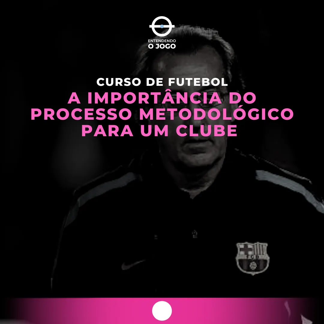 Curso de Futebol - A importância do processo Metodológico para um Clube