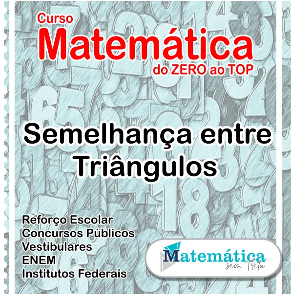 Curso de Matemática do ZERO ao TOP - Semelhança entre Triângulos