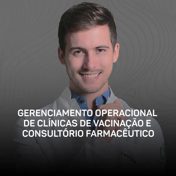 Curso - Gerenciamento Operacional de Clínicas de Vacinação e Consultório Farmacêutico