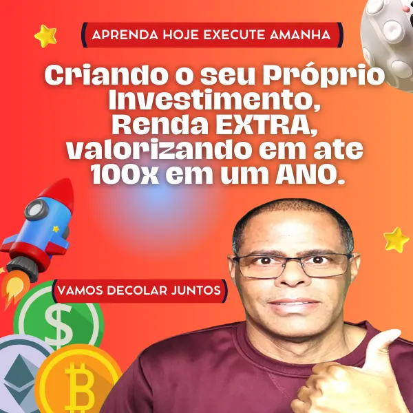 Criando o seu Próprio Investimento, Renda EXTRA, valorizando em ate 100x em um ANO.
