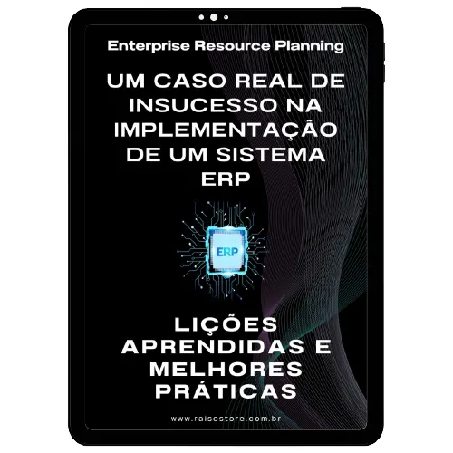 Enterprise Resource Planning - Um Caso Real de Insucesso na Implementação de um Sistema ERP