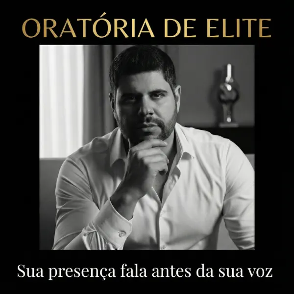 Oratória de Elite: Seja ouvido, respeitado e promovido
