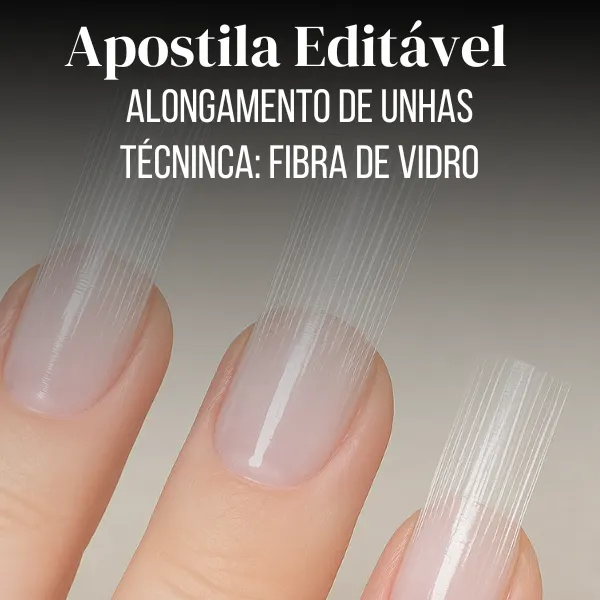 Apostila Alongamento de unhas em fibra de vidro  100% Editável
