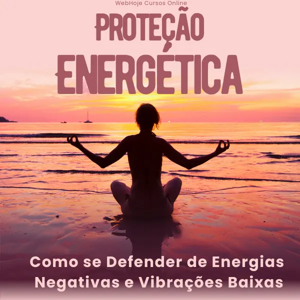 Proteção Energética Como se Defender de Energias Negativas e Vibrações