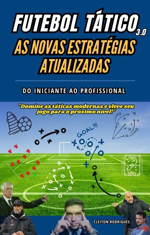 FUTEBOL TÁTICO 3.0  (Desvendando os Segredos dos Maiores Técnicos do Mundo)