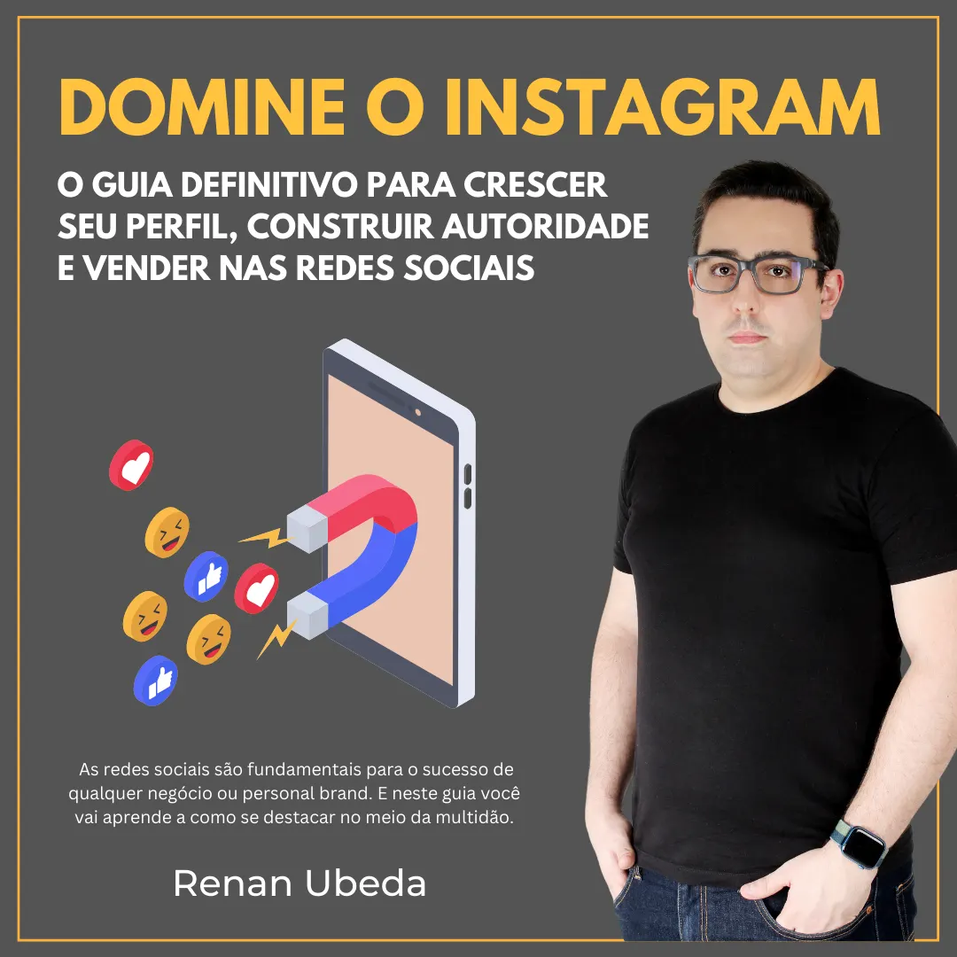 Domine o Instagram: O guia definitivo para você crescer seu perfil, construir autoridade e vender nas redes sociais.