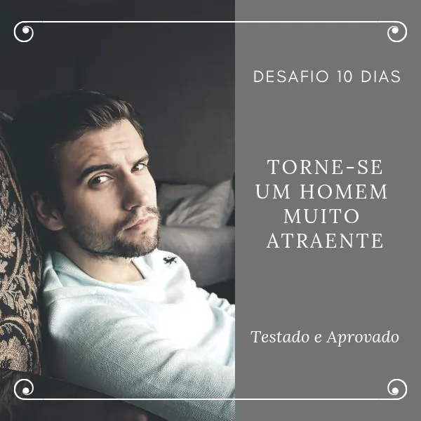 O Desafio - Torne-se um homem muito atraente em apenas 10 dias