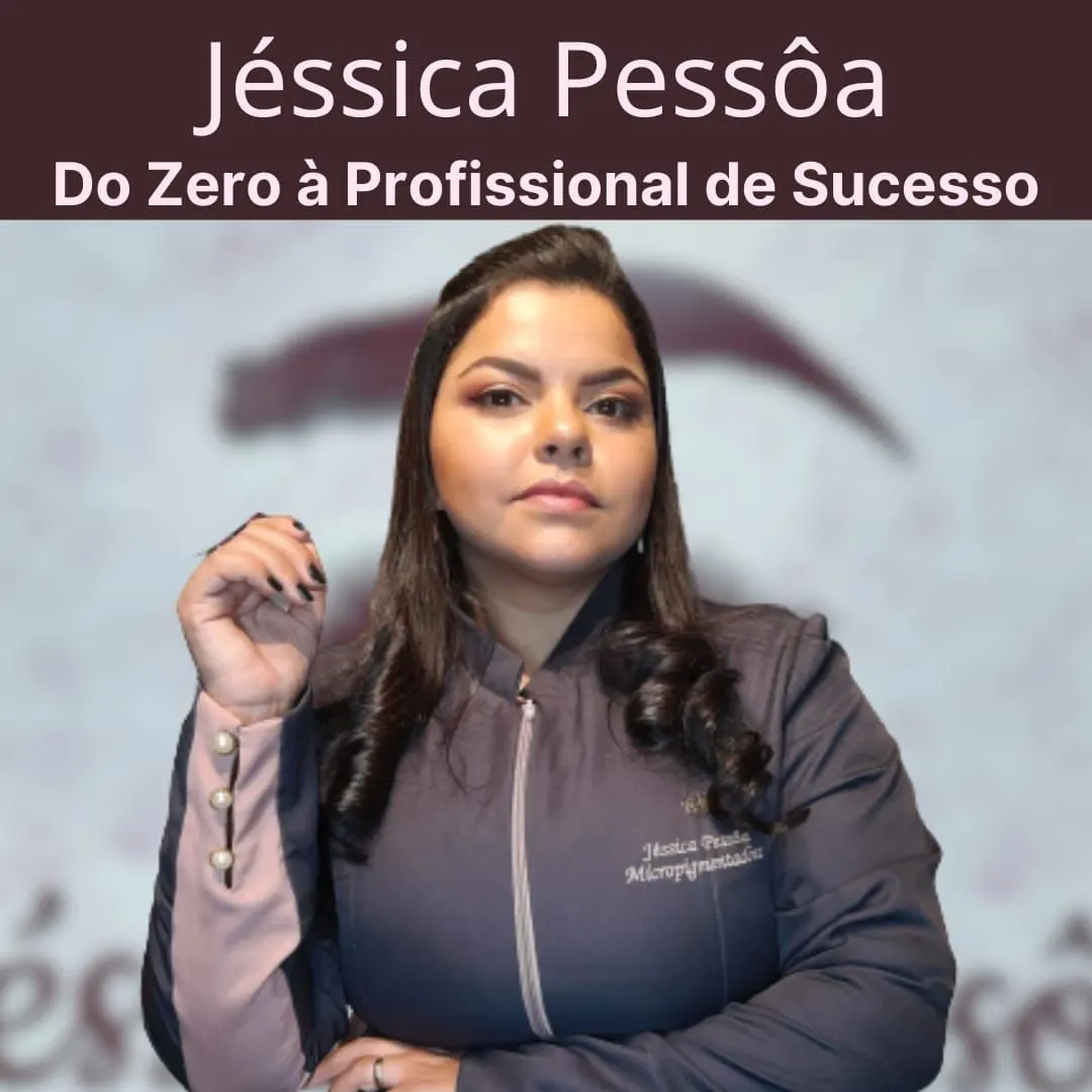 Jéssica Pessôa do Zero à Profissional de Sucesso
