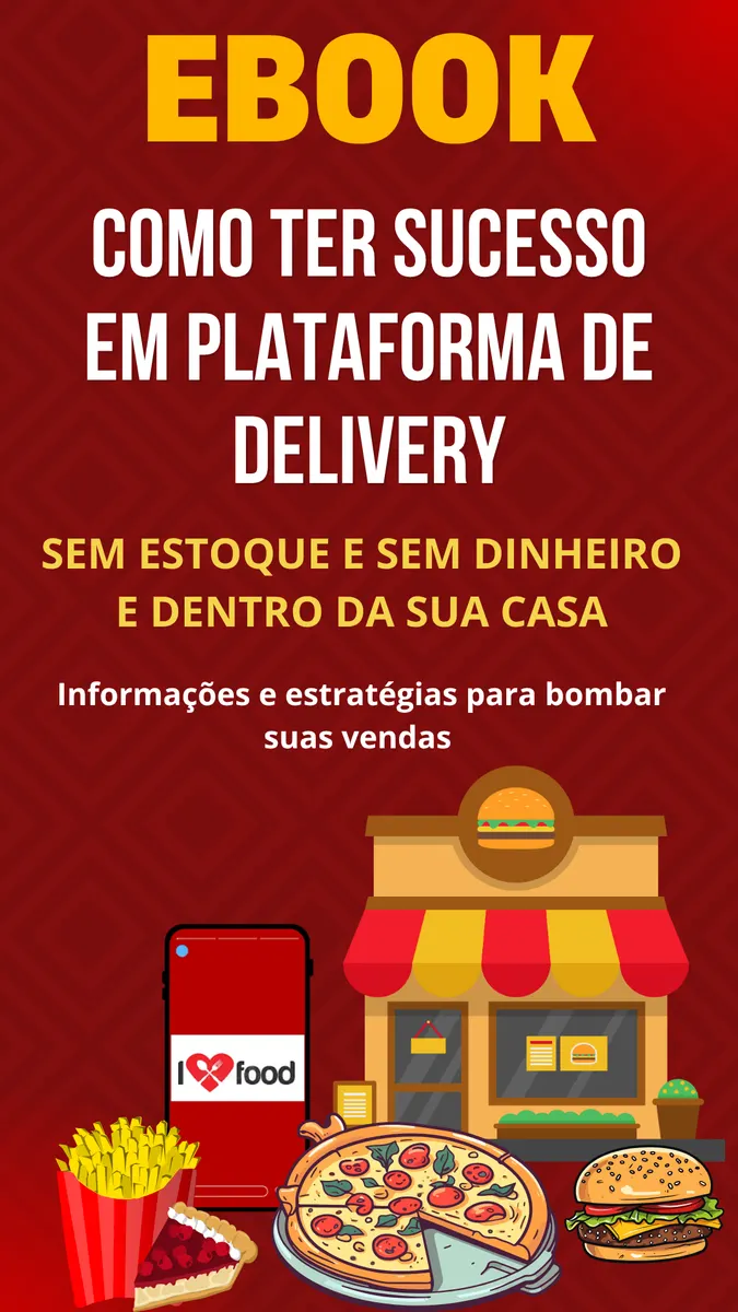 E-BOOK Como ter Sucesso em Plataforma de Delivery (Como vender sem dinheiro, sem estoque e dentro da sua casa) desvendando todo o segredos, coisas que ninguém contam e que poucos sabem. Passo a Passo